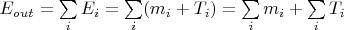$E_{out}=\sum\limits_{i}E_i=\sum\limits_{i}(m_i+T_i)=\sum\limits_{i}m_i+\sum\limits_{i}T_i$