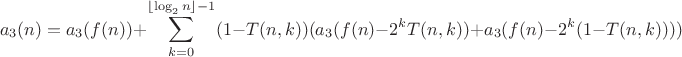 $$a_3(n)=a_3(f(n))+\sum\limits_{k=0}^{\left\lfloor\log_2{n}\right\rfloor-1}(1-T(n,k))(a_3(f(n)-2^{k}T(n,k))+a_3(f(n)-2^{k}(1-T(n,k))))$$