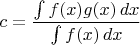 $c=\dfrac{\int f(x)g(x)\,dx}{\int f(x)\,dx}$