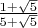 $\frac {1+\sqrt 5}{5+\sqrt 5}$
