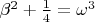 $\beta^2+\frac14=\omega^3$