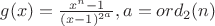 $g(x)=\frac{x^n-1}{(x-1)^{2^a}}, a=ord_2(n)$