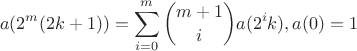 $$a(2^m(2k+1)) = \sum\limits_{i=0}^{m}\binom{m+1}{i}a(2^i k), a(0) = 1$$