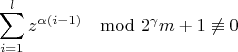 $$\sum_{i=1}^{l}z^{\alpha(i-1) }\mod {2^{\gamma}m+1}\not\equiv 0$$