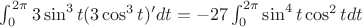 $\int_0^{2\pi}3\sin^3t(3\cos^3t)'dt=-27\int_0^{2\pi}\sin^4t \cos^2t dt$