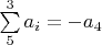 $\sum\limits_{5}^{3} a_i=-a_4$