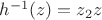 $h^{-1}(z)=z_2z$