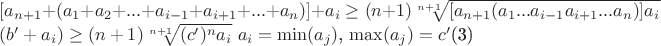 $[a_{n+1}+(a_1+a_2+...+a_{i-1}+a_{i+1}+...+a_n)]+a_i\ge(n+1)\sqrt[n+1]{[a_{n+1}(a_1...a_{i-1}a_{i+1}...a_n)]a_i}$

$(b'+a_i)\ge(n+1)\sqrt[n+1]{(c')^na_i}$
$a_i=\min(a_j)$,
$\max(a_j)= c'$(3)