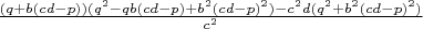 $\frac{(q+b(cd-p))(q^2-qb(cd-p)+b^2(cd-p)^2)-c^2d(q^2+b^2(cd-p)^2)}{c^2}$