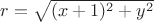 $r = \sqrt{(x+1)^2 + y^2}$