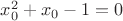 $x_0^2+x_0-1=0$