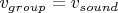 $v_{group}=v_{sound}$
