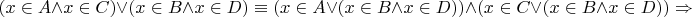 $$(x \in A\wedge x \in C)\vee (x \in B \wedge x \in D) \equiv (x \in A\vee (x \in B \wedge x \in D) )\wedge (x \in C\vee (x \in B \wedge x \in D))\Rightarrow$$