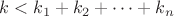 $k<k_1+k_2+\cdots+k_n$ $k<k_1+k_2+\cdots+k_n$