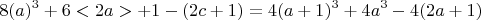 $$8(a)^3 + 6<2a> +1 - (2c +1) =  4(a+1)^3 +4 a^3 - 4(2a +1) $$