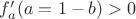 $f'_a(a=1-b)>0$ $f'_a(a=1-b)>0$