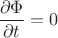$\dfrac{\partial\Phi}{\partial t}=0$