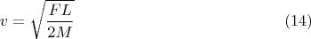$$v=\sqrt\dfrac{FL}{2M}} \eqno(14)$$