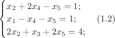 $\begin{cases}
x_{2}+2x_{4}-x_{5}=1;\\
x_{1}-x_{4}-x_{5}=1;\\
2x_{2}+x_{3}+2x_{5}=4;
\end{cases} \enqo(1.2)$