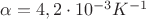 $\alpha=4,2\cdot10^{-3}K^{-1}$