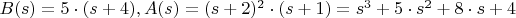 $B(s)=5\cdot(s+4), A(s)=(s+2)^2\cdot(s+1)=s^3+5\cdot{s}^2+8\cdot{s}+4$