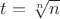 $t=\sqrt[n]{n}$