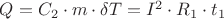 $ Q = C_2 \cdot m \cdot \delta T = I^2 \cdot R_1 \cdot t_1$ $ Q = C_2 \cdot m \cdot \delta T = I^2 \cdot R_1 \cdot t_1$