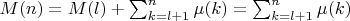 $M(n)=M(l)+\sum_{k=l+1}^n {\mu(k)}=\sum_{k=l+1}^n {\mu(k)}$