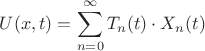 $U(x,t)=\displaystyle\sum_{n=0}^{\infty}T_n(t)\cdot X_n(t)$