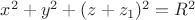 $x^2+y^2+(z+z_1)^2=R^2$ $x^2+y^2+(z+z_1)^2=R^2$