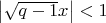 $\left|\sqrt{q-1}x\right|<1$