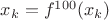 $x_k=f^{100}(x_k)$