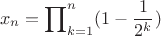 $$ x_{n}=\prod\nolimits_{k=1}^n (1-\frac{1}{2^{k}})$$