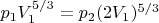 $p_1V_1^{5/3}=p_2(2V_1)^{5/3}$