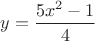 $y=\dfrac {5x^2-1}4$