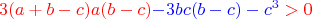 $${\makebox[0pt][c]{{\color{red}$3(a+b-c)a(b-c)}{\color{blue}-3bc(b-c)-c^3}>0}}$$