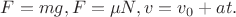 $F=mg, F=\mu N, v=v_0+at.$