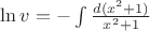 $\ln {v}=-\int \frac {d(x^2+1)}{x^2+1}$