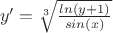 $\ y'=\sqrt[3]{\frac {ln(y+1)}{sin(x)}}$
