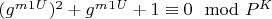 $(g^m^1^U) ^2 + g^m^1^U + 1\equiv 0\mod P^K$