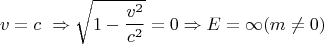 $$v=c \ \Rightarrow \sqrt{1- \frac{v^2}{c^2}} = 0 \Rightarrow E = \infty (m \ne 0)$$