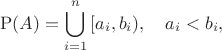 $$
\mathrm{P}(A) = \bigcup_{i=1}^{n}{\left[a_i,b_i\right)},\quad a_i<b_i,
$$