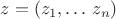 $z = (z_1,\dots\,z_n)$