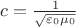 $c = \frac{1}{\sqrt{\varepsilon_0 \mu_0}}$