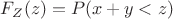 $F_Z(z)=P(x+y<z)$