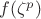 $f(\zeta^p)$
