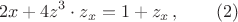 $$2x+4z^3\cdot z_x=1+z_x\,,\qquad(2)$$
