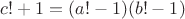 $c!+1=(a!-1)(b!-1)$