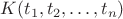 $K(t_1,t_2,\ldots,t_n)$
