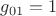 $g_{01}=1$